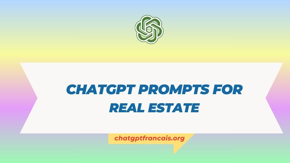 Utilisez intelligemment les invites ChatGPT prompts for real estate