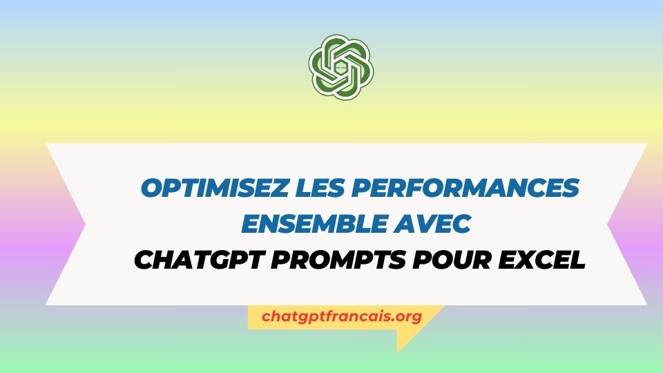 Optimisez les performances ensemble avec ChatGPT prompts pour Excel