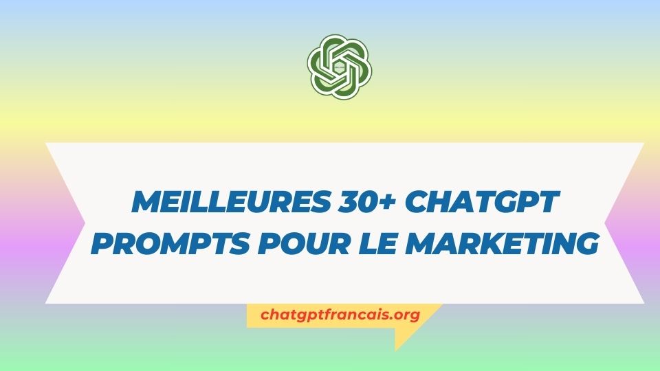 Meilleures 30+ ChatGPT Prompts pour le marketing - ChatGPTFrancais.org