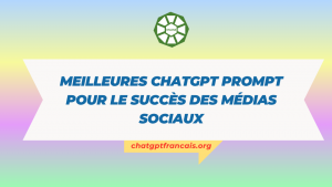 Meilleures ChatGPT Prompt pour le succès des médias sociaux