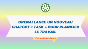 OpenAI lance un nouveau ChatGPT « Task » pour planifier le travail