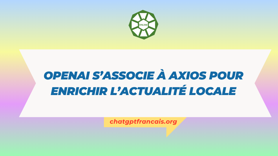 OpenAI s’associe à Axios pour enrichir l’actualité locale