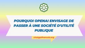 Pourquoi OpenAI envisage de passer à une société d'utilité publique