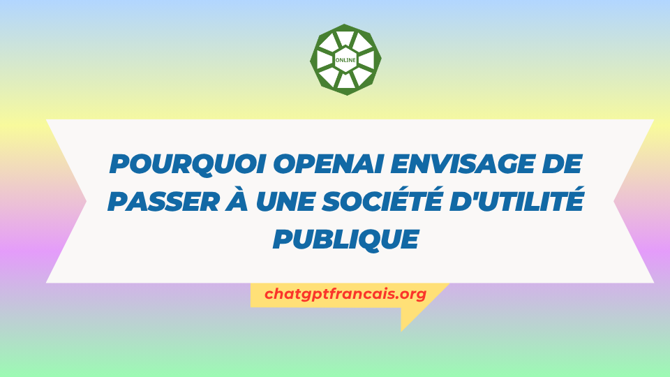 Pourquoi OpenAI envisage de passer à une société d'utilité publique