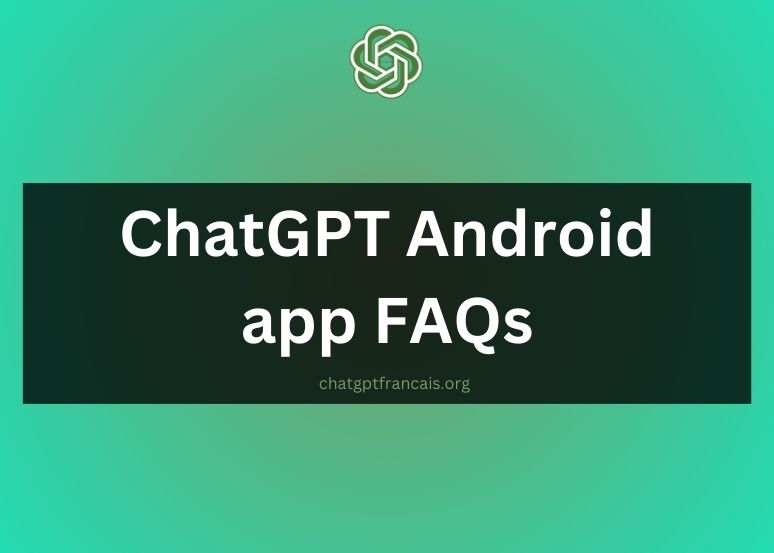 chatgpt app android faqs