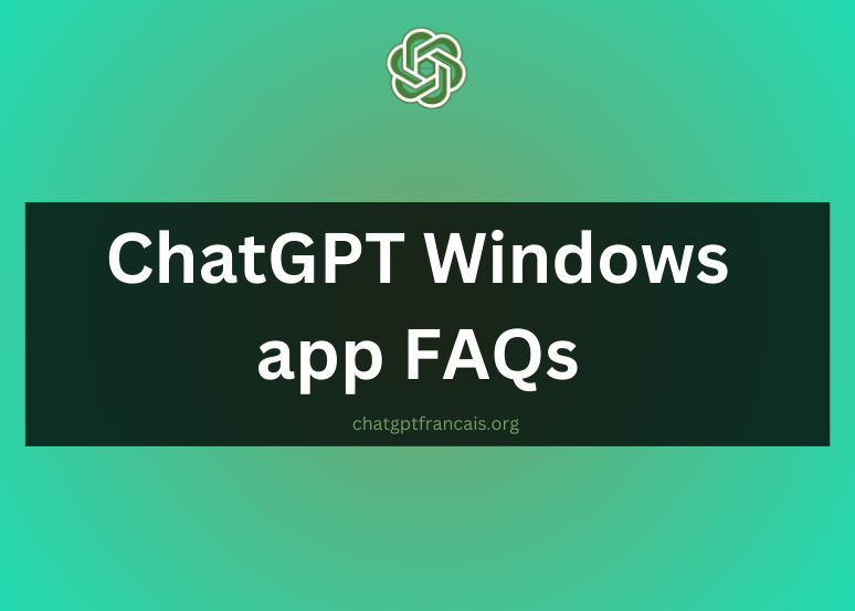 ChatGPT Windows app FAQs