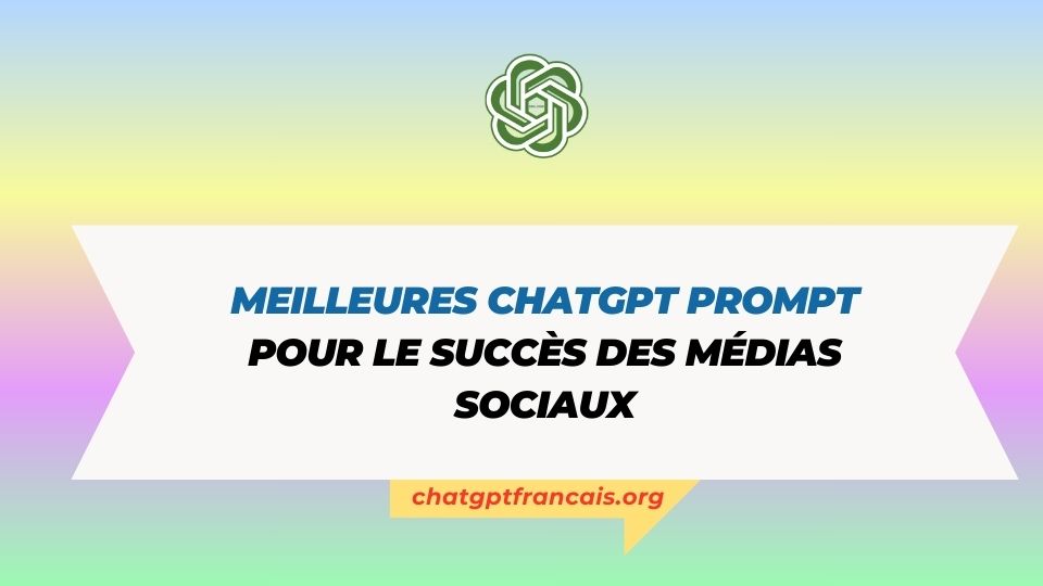 Meilleures ChatGPT Prompt pour le succès des médias sociaux