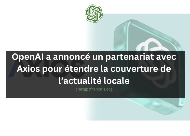 OpenAI a annoncé un partenariat avec Axios pour étendre la couverture de l'actualité locale