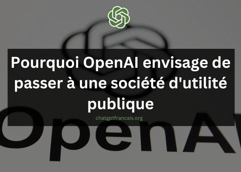 Pourquoi OpenAI envisage de passer à une société d'utilité publique