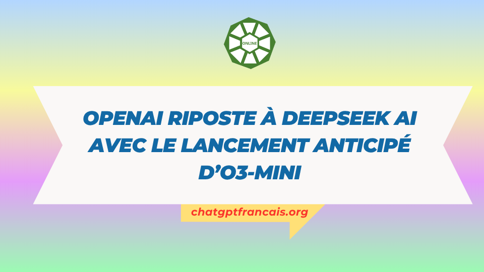 OpenAI riposte à DeepSeek AI avec le lancement anticipé d’o3-Mini