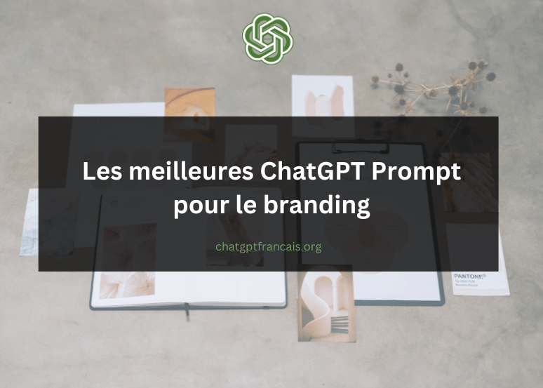 Les meilleures ChatGPT Prompt pour le branding