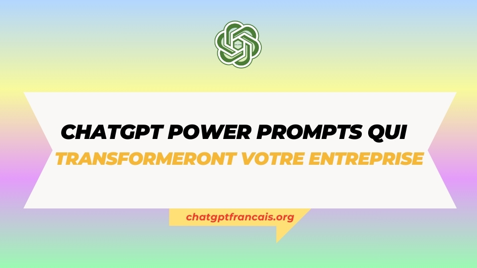 ChatGPT Power Prompts qui transformeront votre entreprise