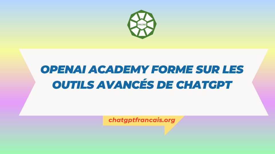 OpenAI Academy forme sur les outils avancés de ChatGPT