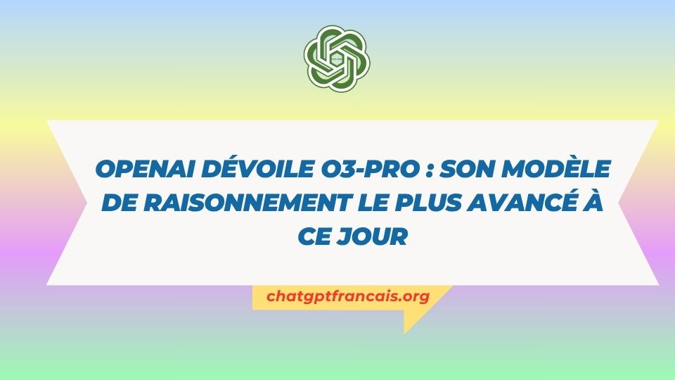 OpenAI dévoile o3-pro : son modèle de raisonnement le plus avancé à ce jour