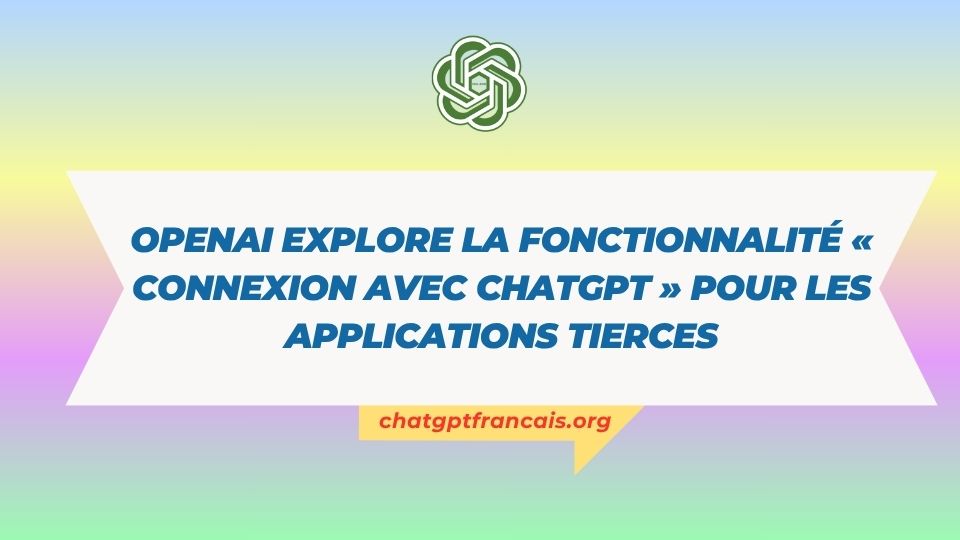 OpenAI explore la fonctionnalité « Connexion avec ChatGPT » pour les applications tierces