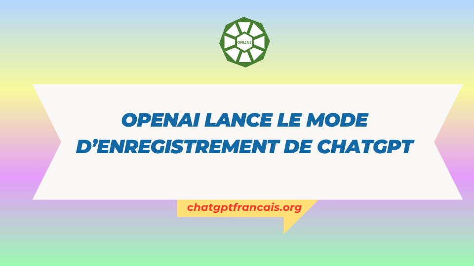 OpenAI lance le mode d’enregistrement de ChatGPT