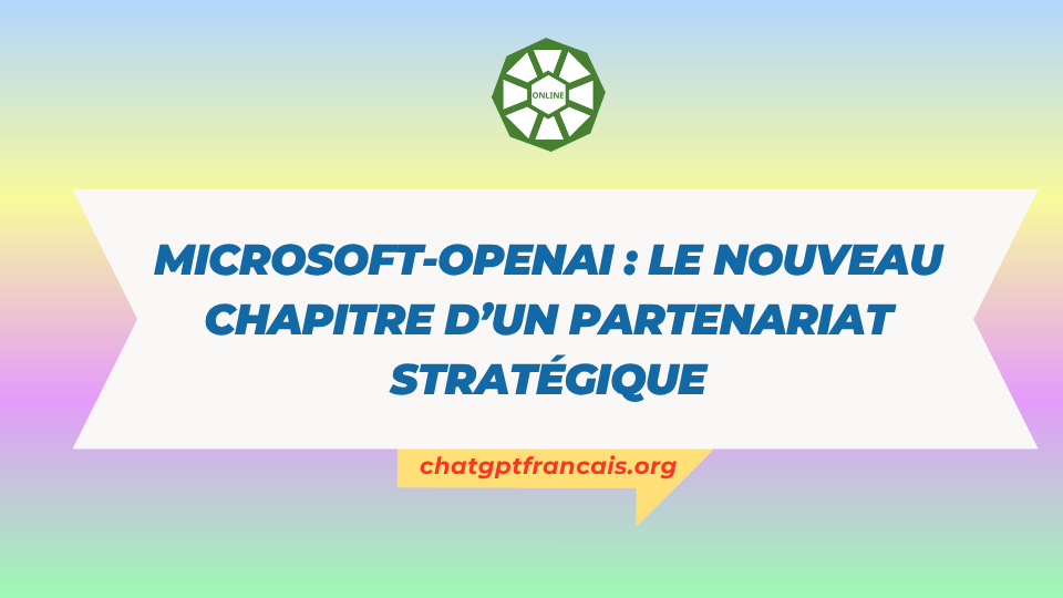 Microsoft-OpenAI le nouveau chapitre d’un partenariat stratégique
