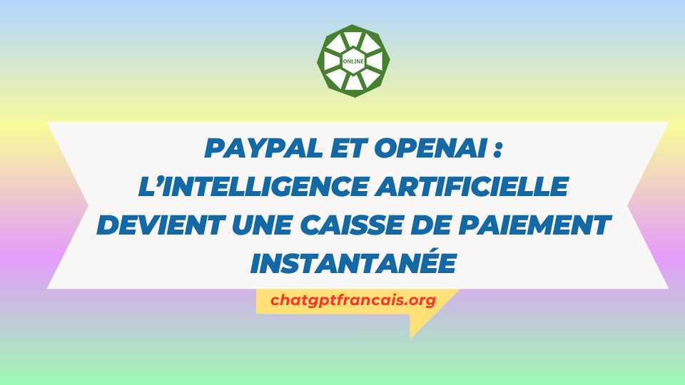 PayPal et OpenAI l’intelligence artificielle devient une caisse de paiement instantanée