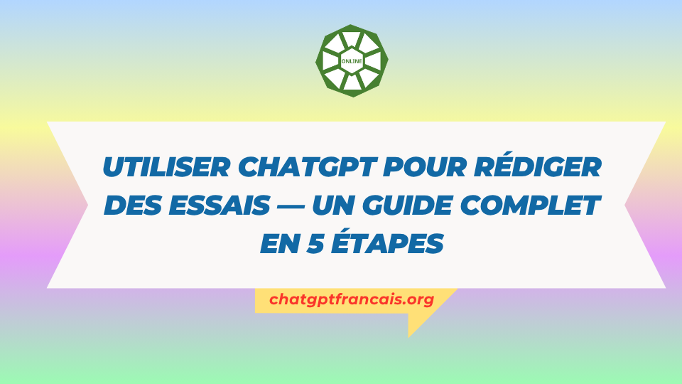Utiliser ChatGPT pour rédiger des essais — Un guide complet en 5 étapes