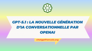 GPT‑5.1 la nouvelle génération d’IA conversationnelle par OpenAI