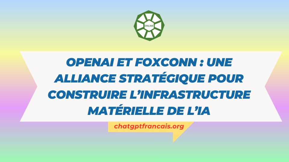 OpenAI et Foxconn une alliance stratégique pour construire l’infrastructure matérielle de l’IA