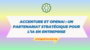 Accenture et OpenAI un partenariat stratégique pour l’IA en entreprise