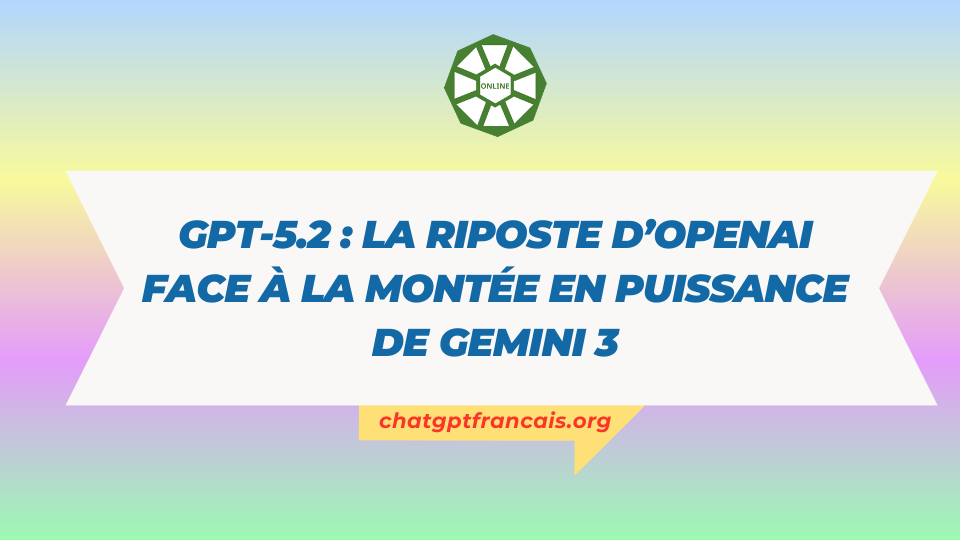 GPT-5.2 la riposte d’OpenAI face à la montée en puissance de Gemini 3